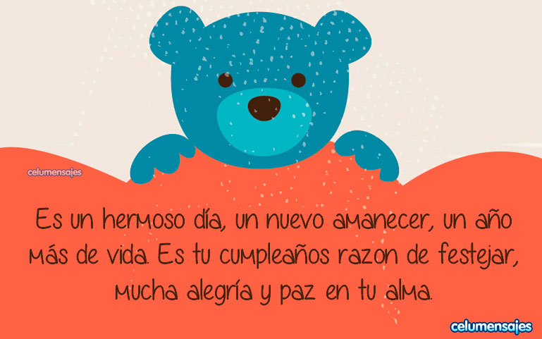 Es un hermoso día, un nuevo amanecer, un año más de vida. Es tu cumpleaños razón de festejar, mucha alegría y paz en tu alma.