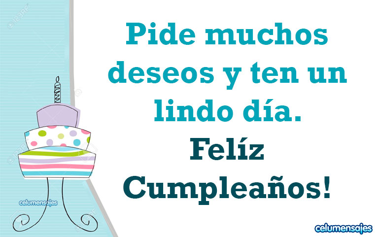 Pide muchos deseos y ten un lindo día. Feliz Cumpleaños!