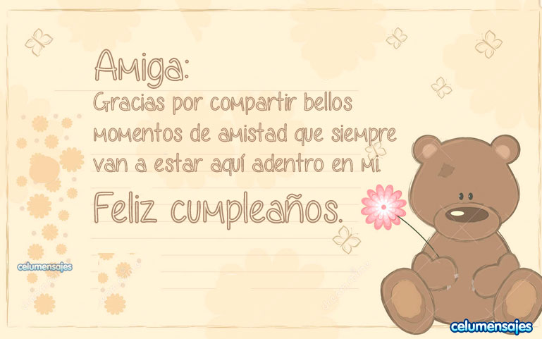 Amiga: Gracias por compartir bellos momentos de amistad que siempre van a estar aquí adentro en mí. Feliz cumpleaños.