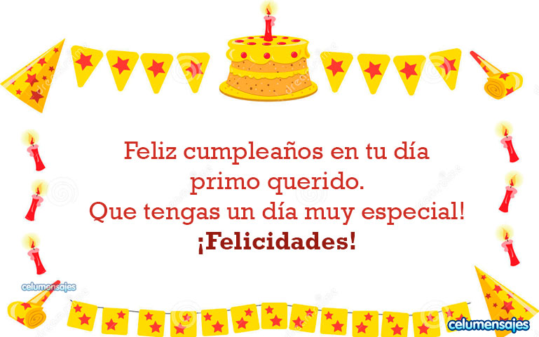 Feliz cumpleaños en tu día primo querido. Que tengas un día muy especial!