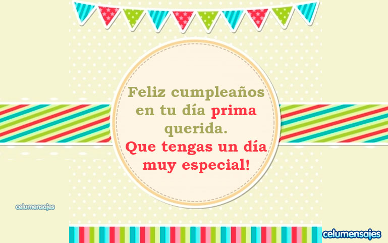 Feliz cumpleaños en tu día prima querida. Que tengas un día muy especial!