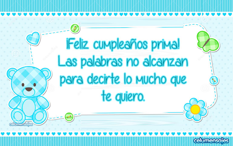 ¡Feliz cumpleaños prima! Las palabras no alcanzan para decirte lo mucho que te quiero.