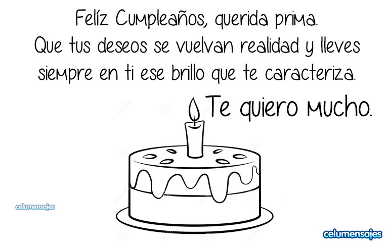 Feliz cumpleaños, querida prima. Que tus deseos se vuelvan realidad y lleves siempre en ti ese brillo que te caracteriza. Te quiero mucho.