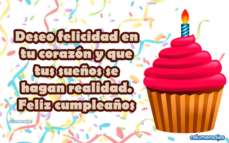 Deseo felicidad en tu corazón y que tus sueños se hagan realidad. Feliz cumpleaños.