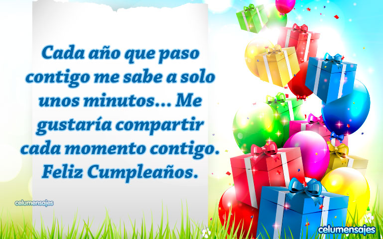 Cada año que paso contigo me sabe a solo unos minutos... Me gustaría compartir cada momento contigo. Feliz Cumpleaños.