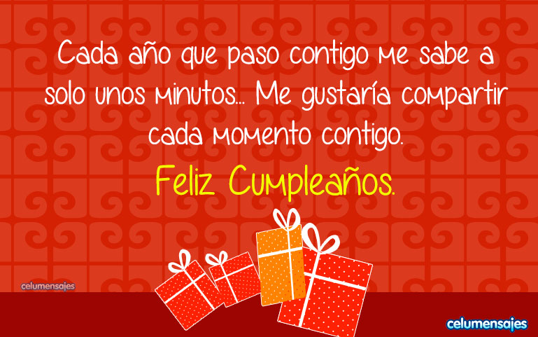 Cada año que paso contigo me sabe a solo unos minutos... Me gustaría compartir cada momento contigo. Feliz Cumpleaños.