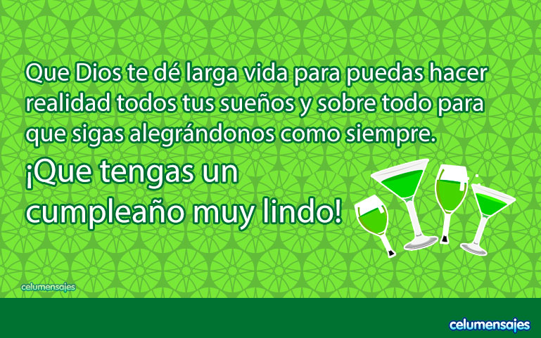 Que Dios te dé larga vida para puedas hacer realidad todos tus sueños y sobre todo para que sigas alegrándonos como siempre. ¡Que tengas un cumpleaño muy lindo!