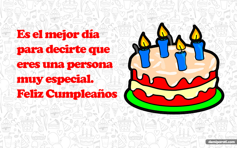 Es el mejor día para decirte que eres una persona muy especial. Feliz Cumpleaños