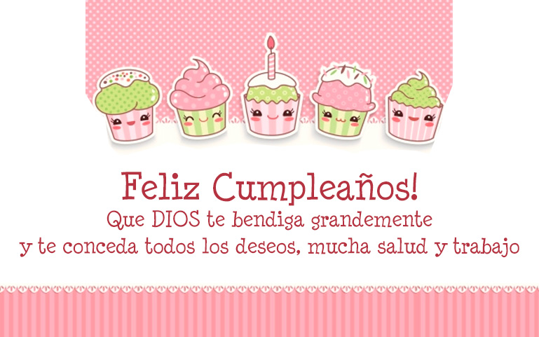 Feliz Cumpleaños! Que DIOS te bendiga grandemente y te conceda todos los deseos, mucha salud y trabajo