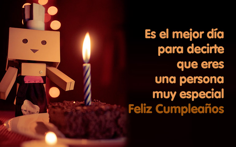 Es el mejor día para decirte que eres una persona muy especial. Feliz Cumpleaños