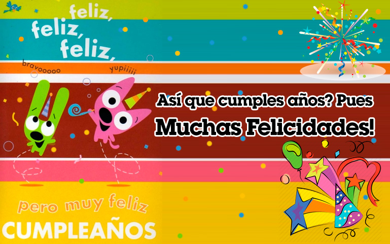 Así que cumples años? Pues Muchas Felicidades!