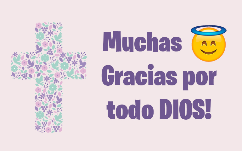 Muchas Gracias por todo DIOS!