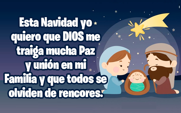 Esta Navidad yo quiero que DIOS me traiga mucha Paz y unión en mi Familia y que todos se olviden de rencores.