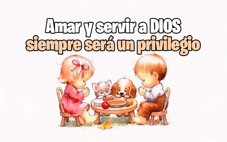 Amar y servir a DIOS siempre será un privilegio