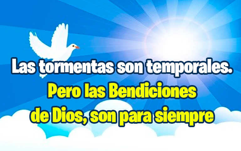 Las tormentas son temporales. Pero las Bendiciones de Dios, son para siempre