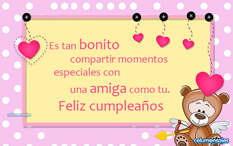 Es tan bonito compartir momentos especiales con una amiga como tu. Feliz cumpleaños