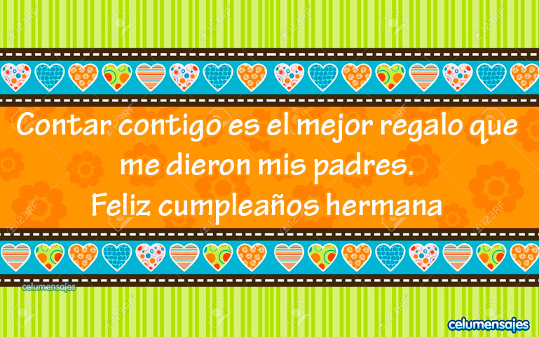 Contar contigo es el mejor regalo que me dieron mis padres. Feliz cumpleaños hermana