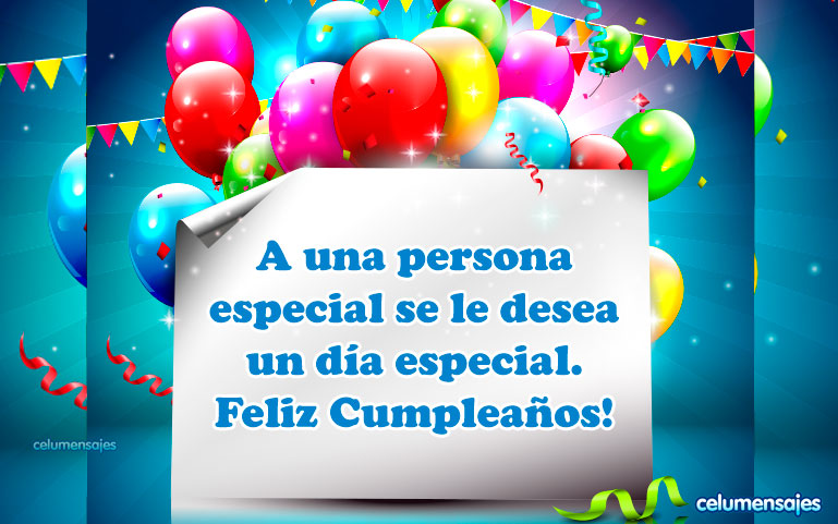A una persona especial se le desea un día especial. Feliz Cumpleaños!