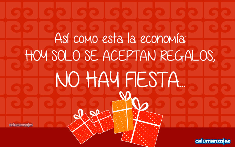 Así como esta la economía: HOY SOLO SE ACEPTAN REGALOS, NO HAY FIESTA...
