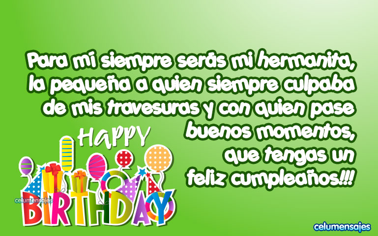 Para mí siempre serás mi hermanita, la pequeña a quien siempre culpaba de mis travesuras y con quien pase buenos momentos, que tengas un feliz cumpleaños!!!