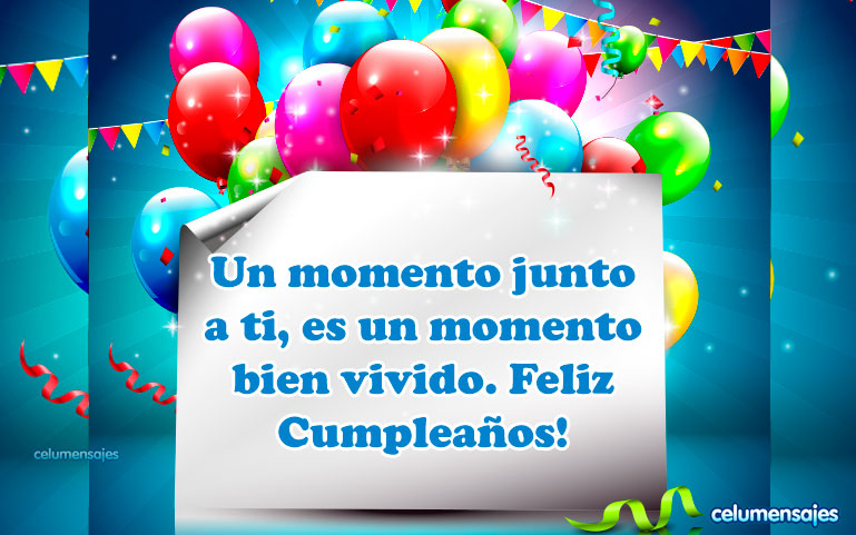 Un momento junto a ti, es un momento bien vivido. Feliz Cumpleaños!