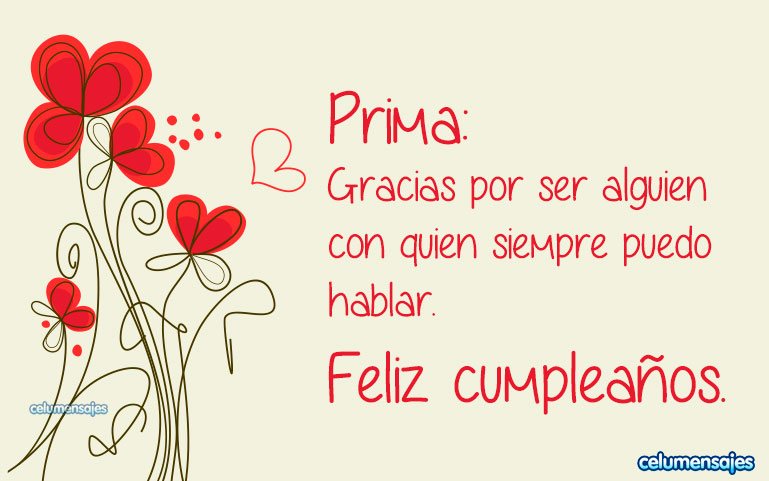 Prima: Gracias por ser alguien con quien siempre puedo hablar. Feliz cumpleaños.