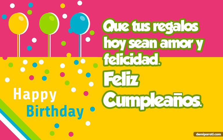 Que tus regalos hoy sean amor y felicidad. Feliz Cumpleaños.