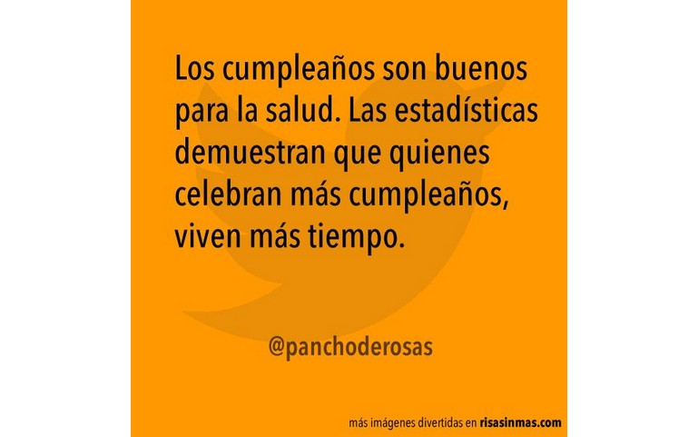 Los cumpleaños son buenos para la salud… :D