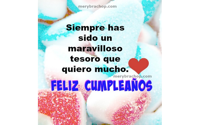 Siempre fuiste un maravilloso tesoro que quiero mucho. Feliz Cumpleaños