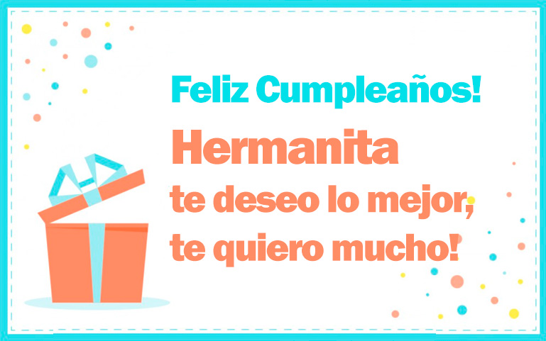 Feliz Cumpleaños! Hermanita te deseo lo mejor, te quiero mucho!
