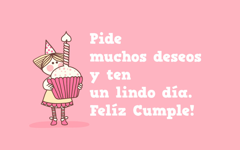 Pide muchos deseos y ten un lindo día. Felíz Cumpleaños!