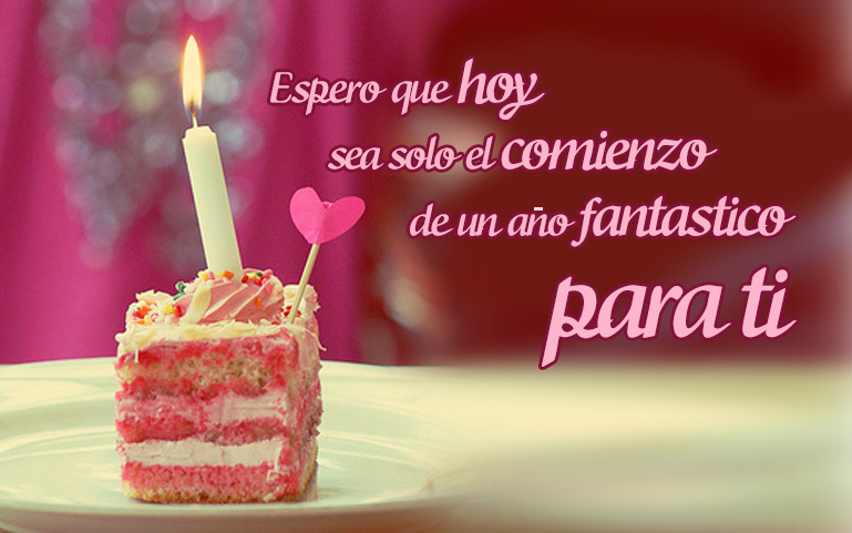 Espero que hoy sea solo el comienzo de un año fantástico para ti. Feliz Cumpleaños.
