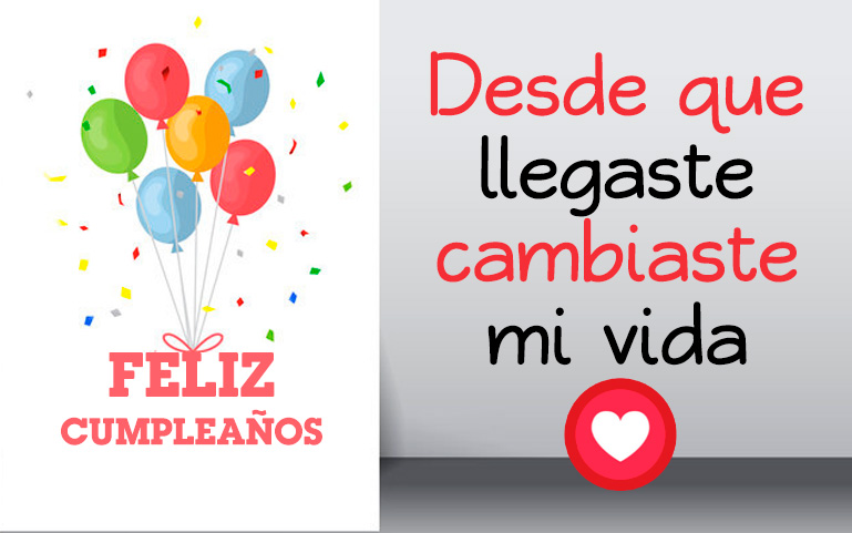 Desde que llegaste cambiaste mi vida...