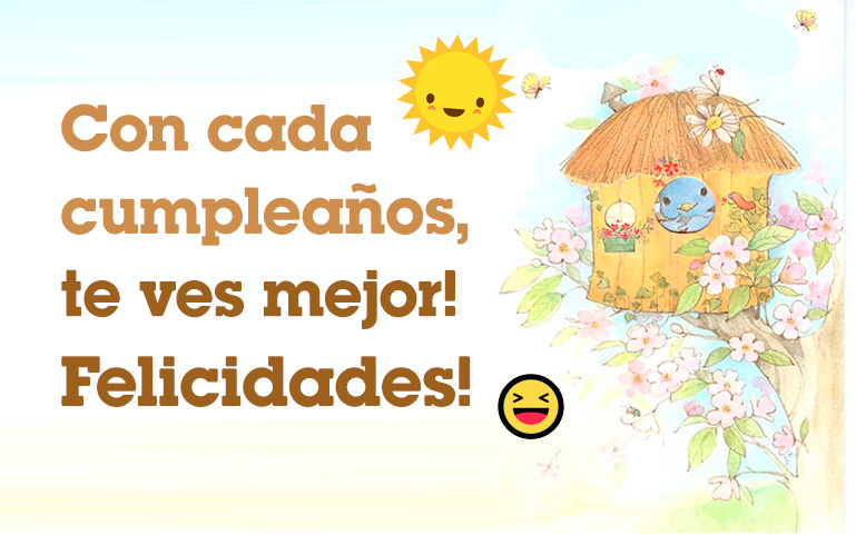 Con cada cumpleaños, te ves mejor! Felicidades!