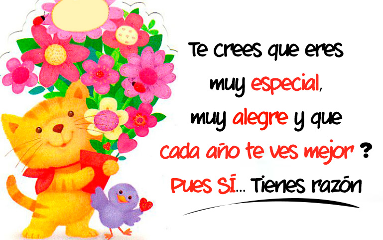 Te crees que eres muy especial, muy alegre y que cada año te ves mejor? Pues SI! Tienes razón!