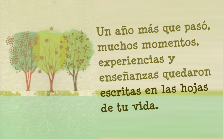 Un año más que pasó, y muchos momentos, experiencias y enseñanzas quedaron escritas en las hojas de tu vida.