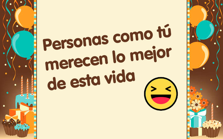 Personas como tú merecen lo mejor de esta vida