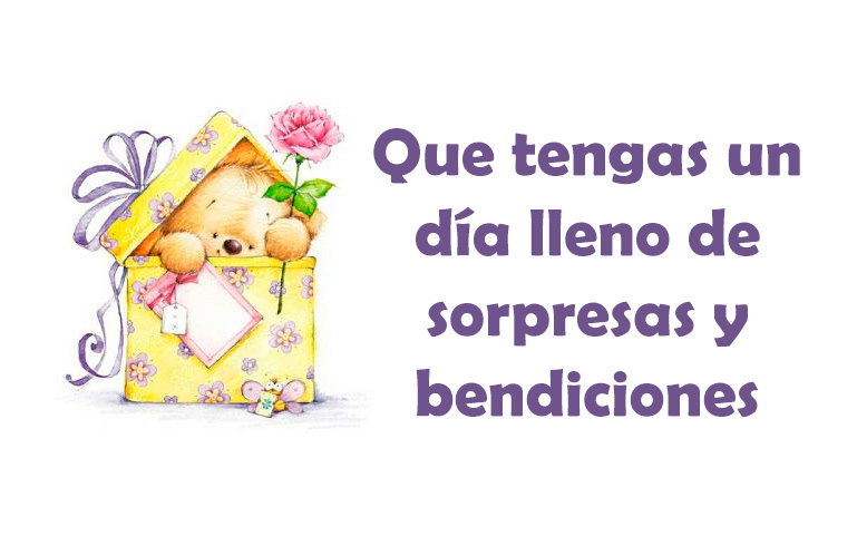 Que tengas un día lleno de sorpresas y bendiciones