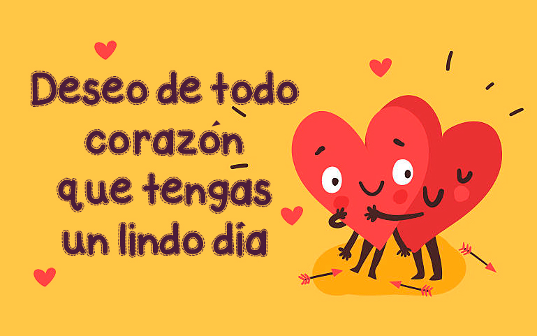 Deseo de todo corazón que tengas un lindo día