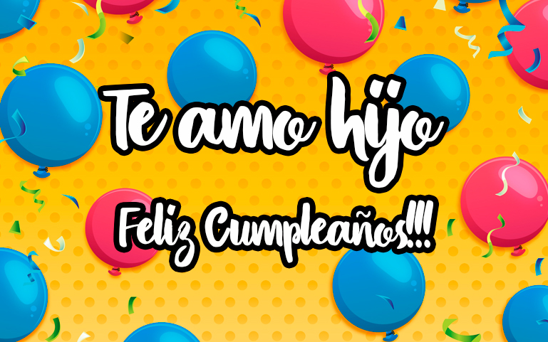 Te amo hijo, feliz cumpleaños!!!