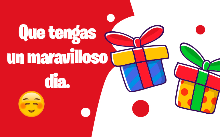 Que tengas un maravilloso día