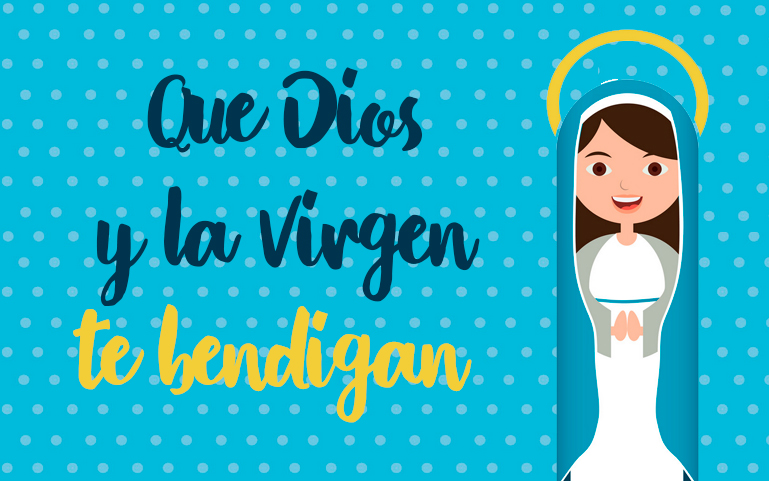 Que Dios y la Virgen te bendigan