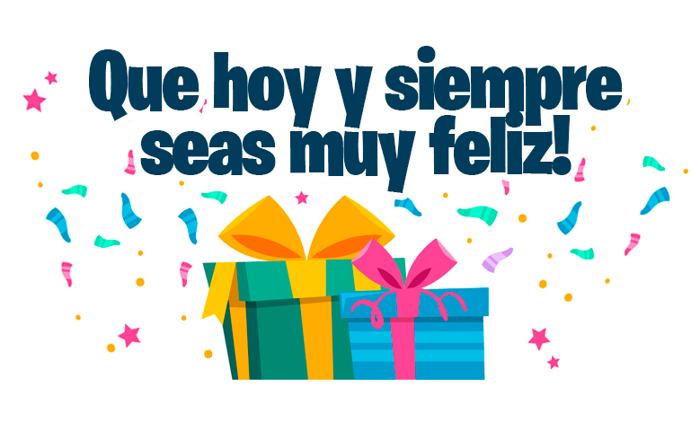 Que hoy y siempre seas muy feliz!