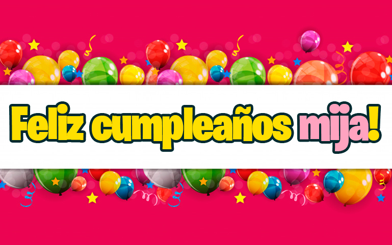 Feliz cumpleaños mija!