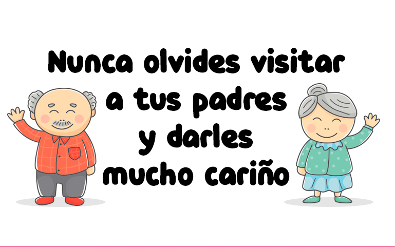 Nunca olvides visitar a tus padres y darles mucho cariño