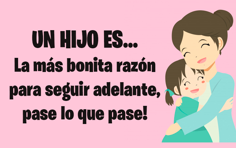 UN HIJO ES... La más bonita razón para seguir adelante, pase lo que pase!