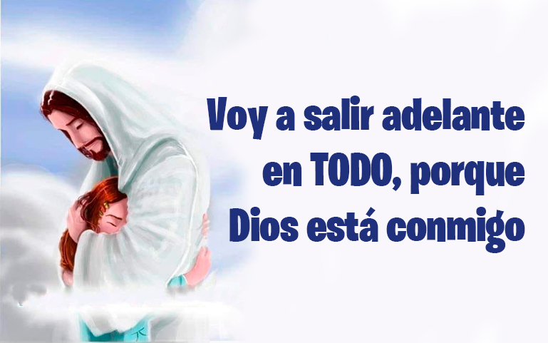 Voy a salir adelante en TODO, porque Dios está conmigo