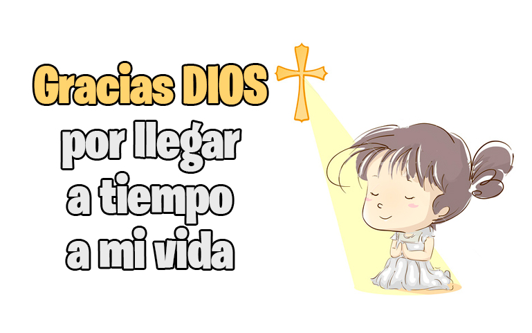 Gracias DIOS por llegar a tiempo a mi vida