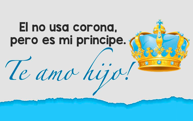 El no usa corona, pero es mi Principe. Te amo Hijo