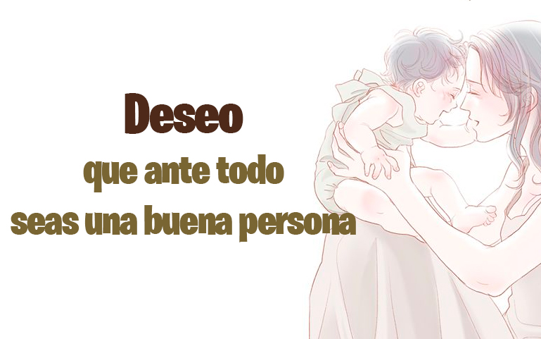 Dese que ante todo, seas una buena persona.